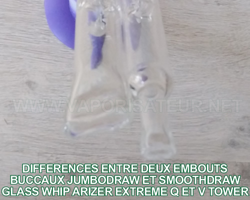 Comparaison de deux embouts - tuyaux en verre Glass Whip pour vaporisateur Arizer Extreme Q SmoothDraw et JumboDraw