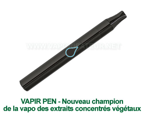Nouveau vaporisateur stylo Vapir Pen pour huiles et extraits concentrés végétaux